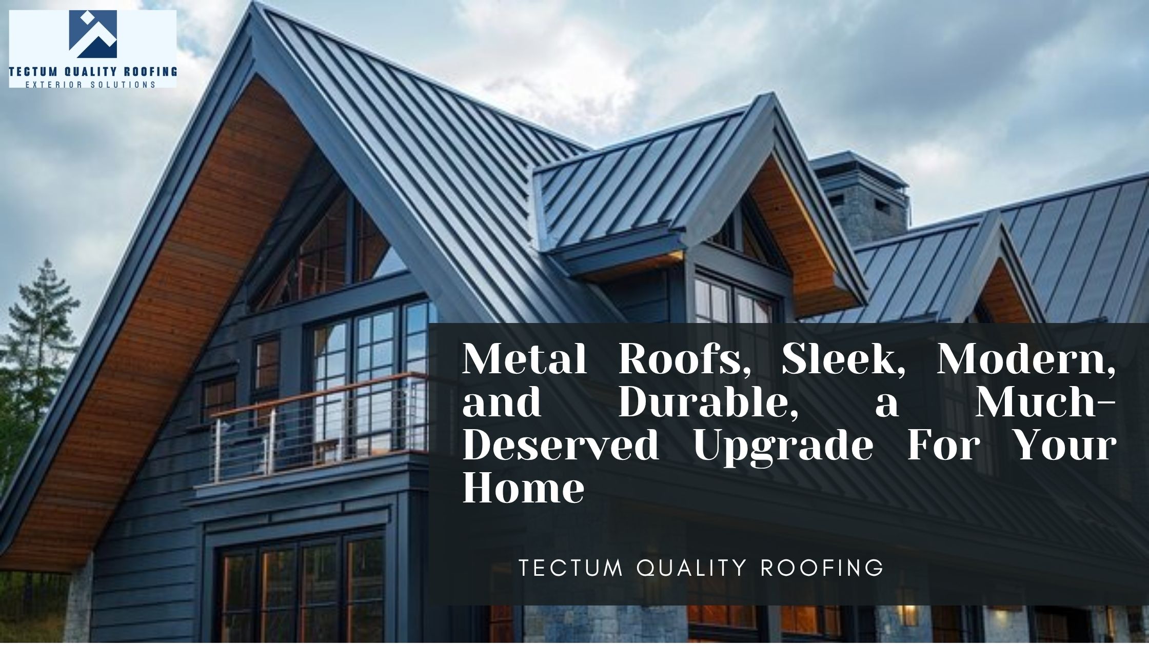 Metal Roofs, Sleek, Modern, and Durable, a Much-Deserved Upgrade For Your Home