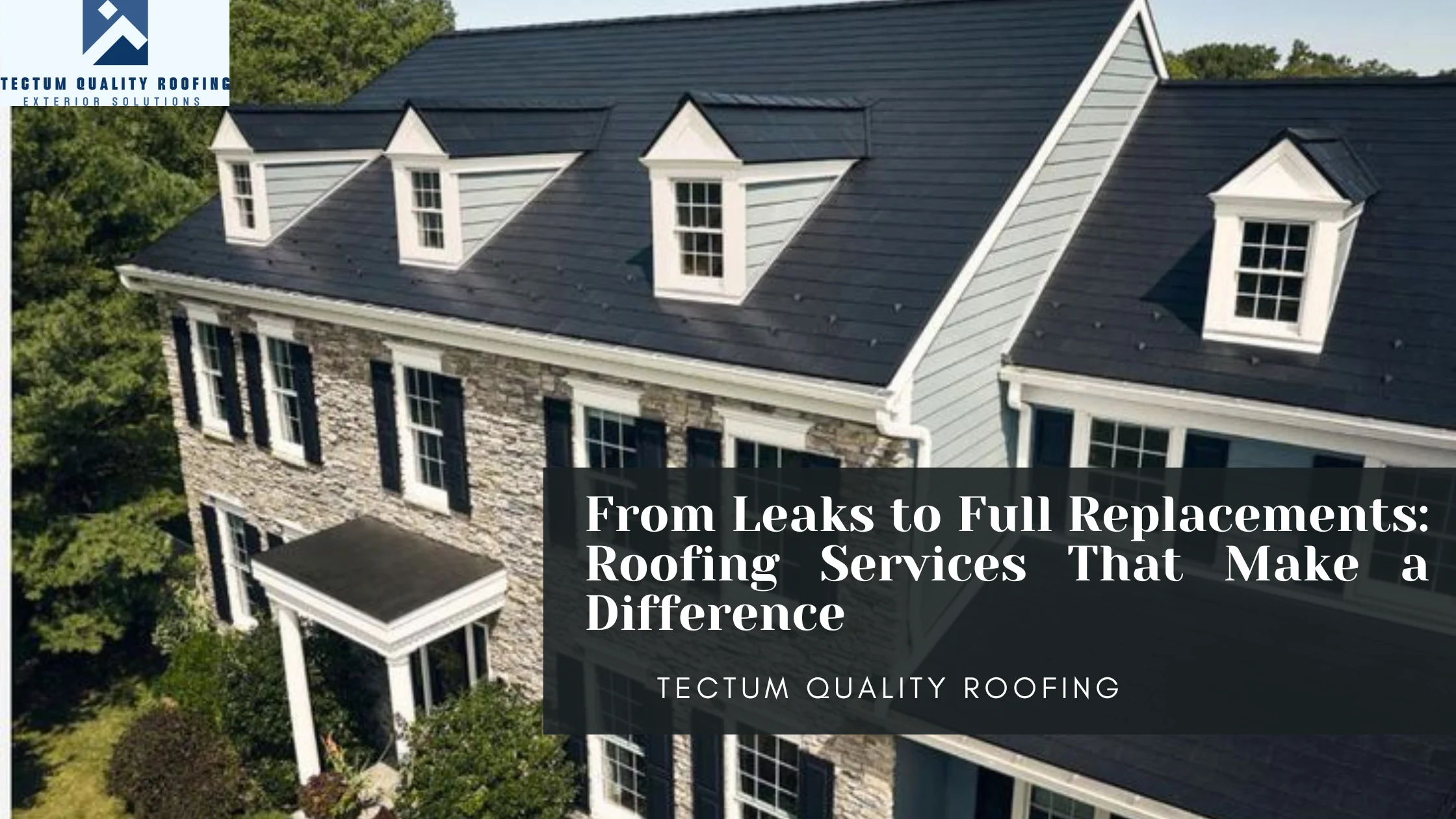 From Leaks to Full Replacements: Roofing Services That Make a Difference