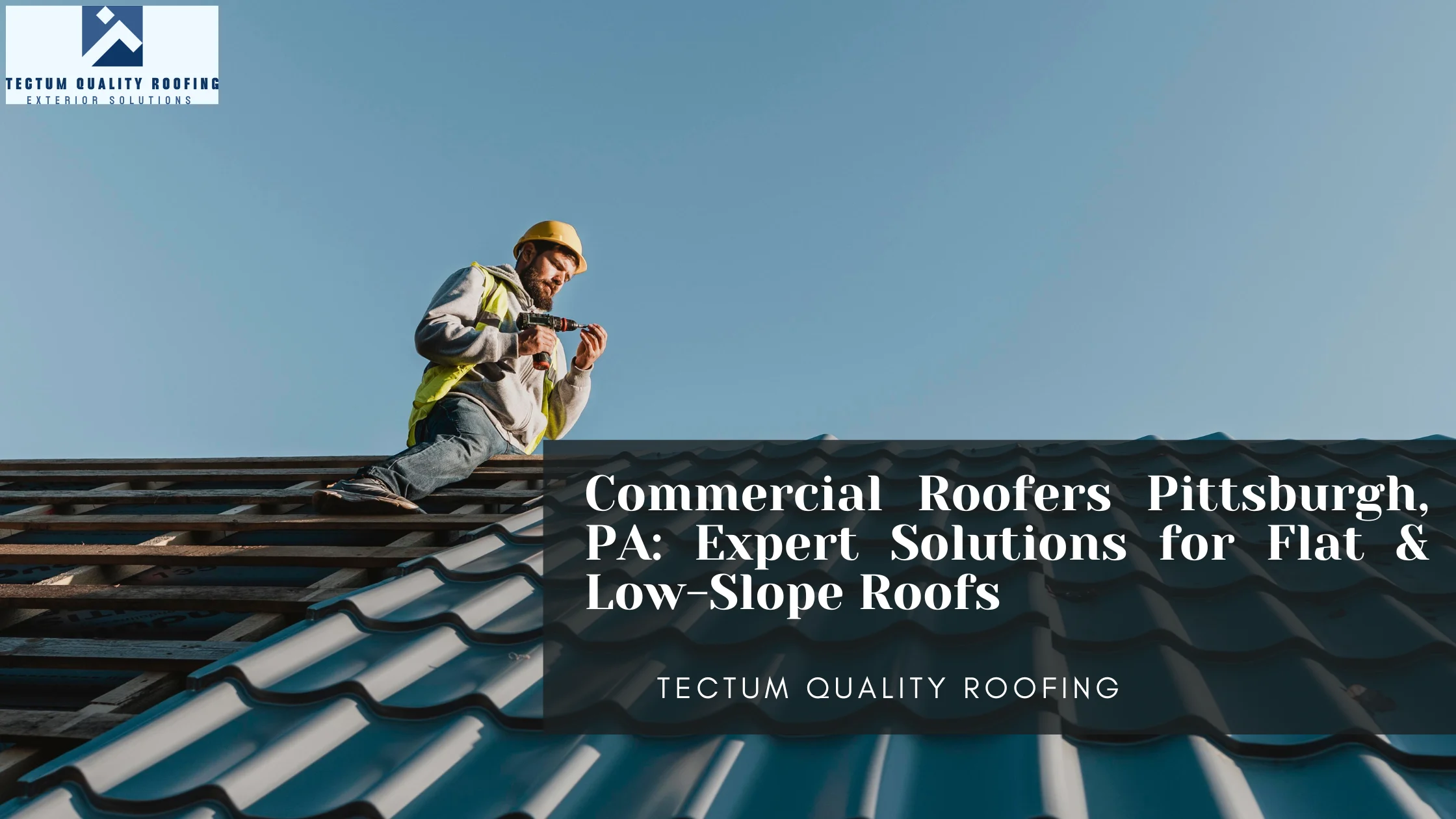 Commercial Roofers Pittsburgh, PA: Expert Solutions for Flat & Low-Slope Roofs