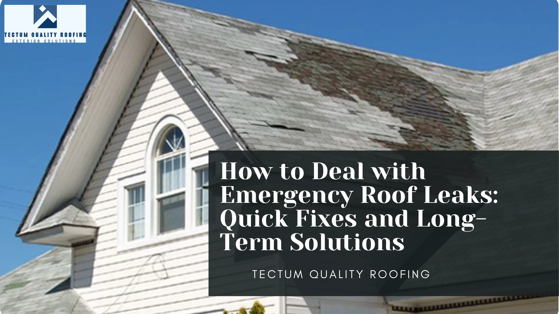 How to Deal with Emergency Roof Leaks: Quick Fixes and Long-Term Solutions
