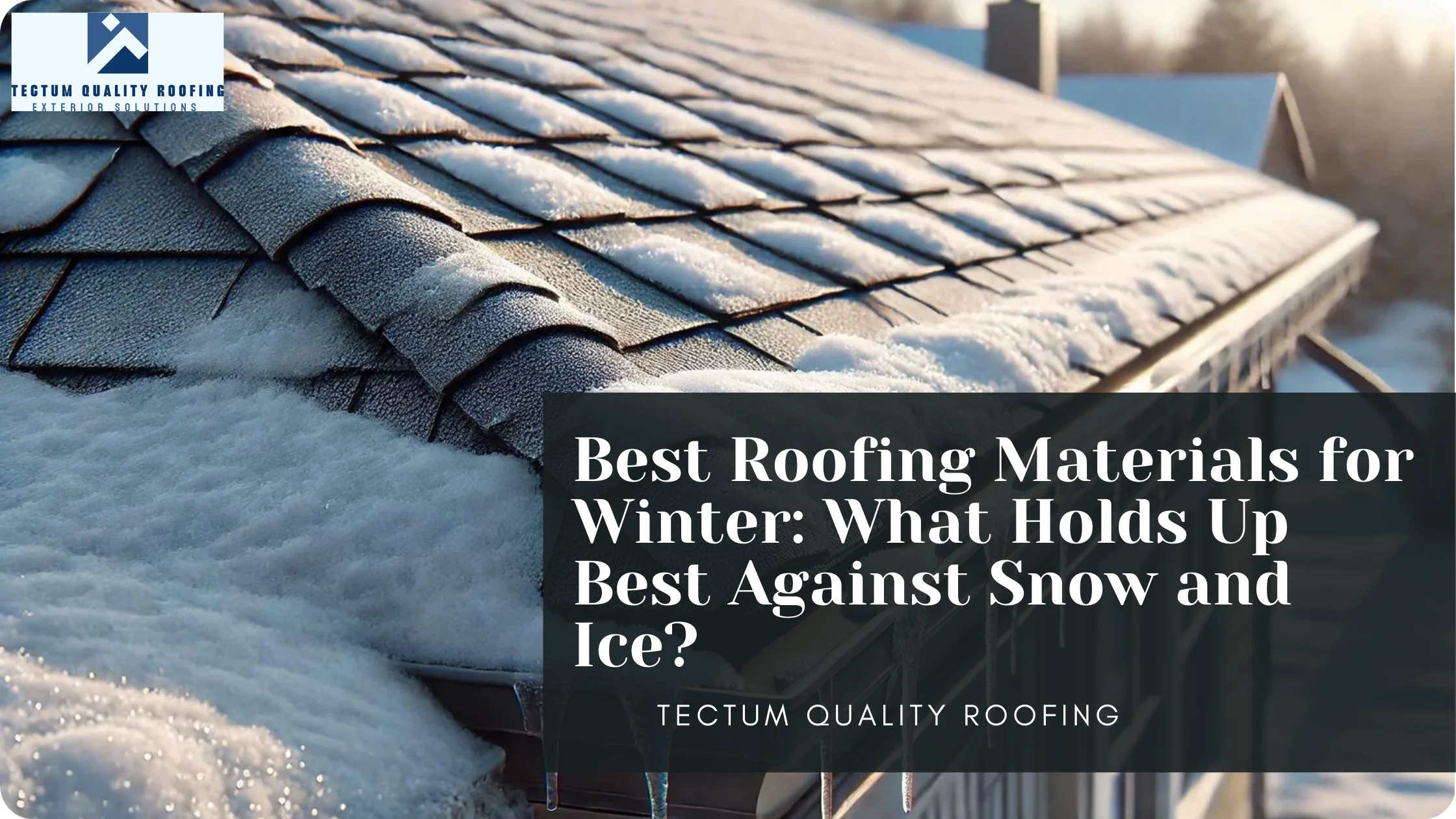 Best Roofing Materials for Winter: What Holds Up Best Against Snow and Ice?