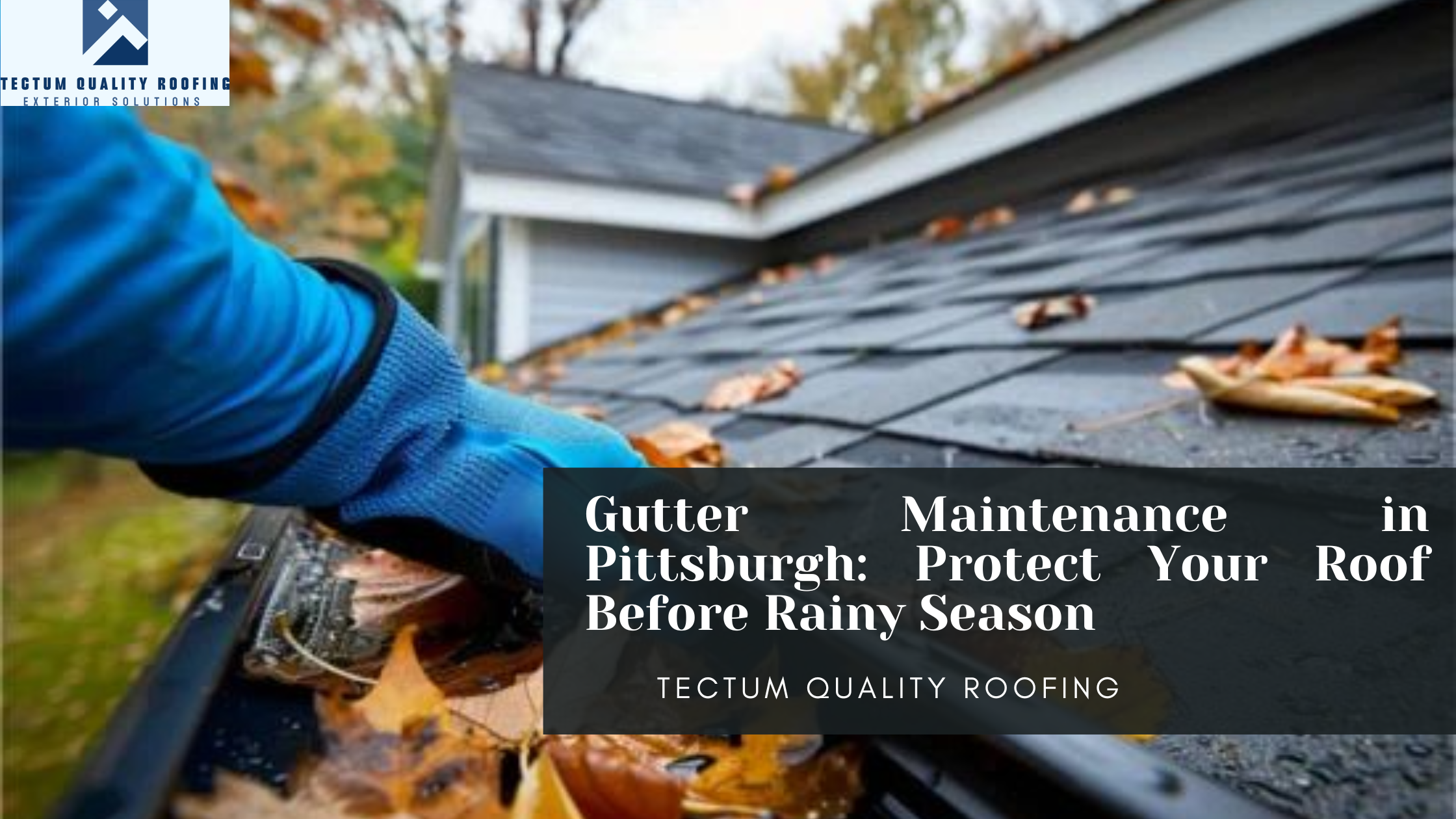 Gutter Maintenance in Pittsburgh: Protect Your Roof Before Rainy Season