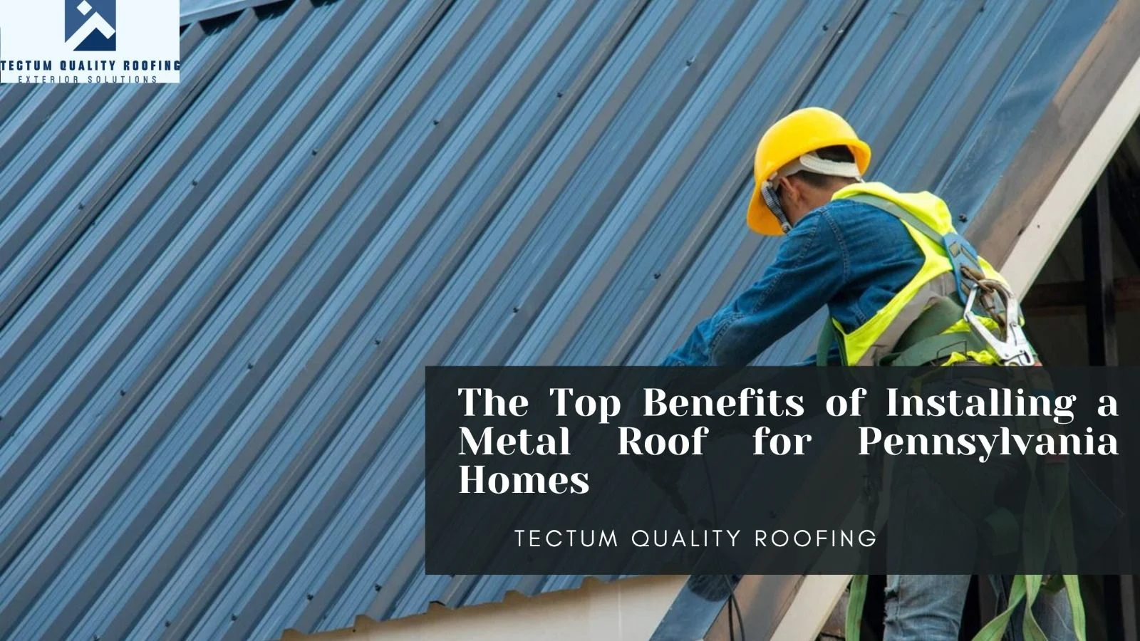 The Top Benefits of Installing a Metal Roof for Pennsylvania Homes