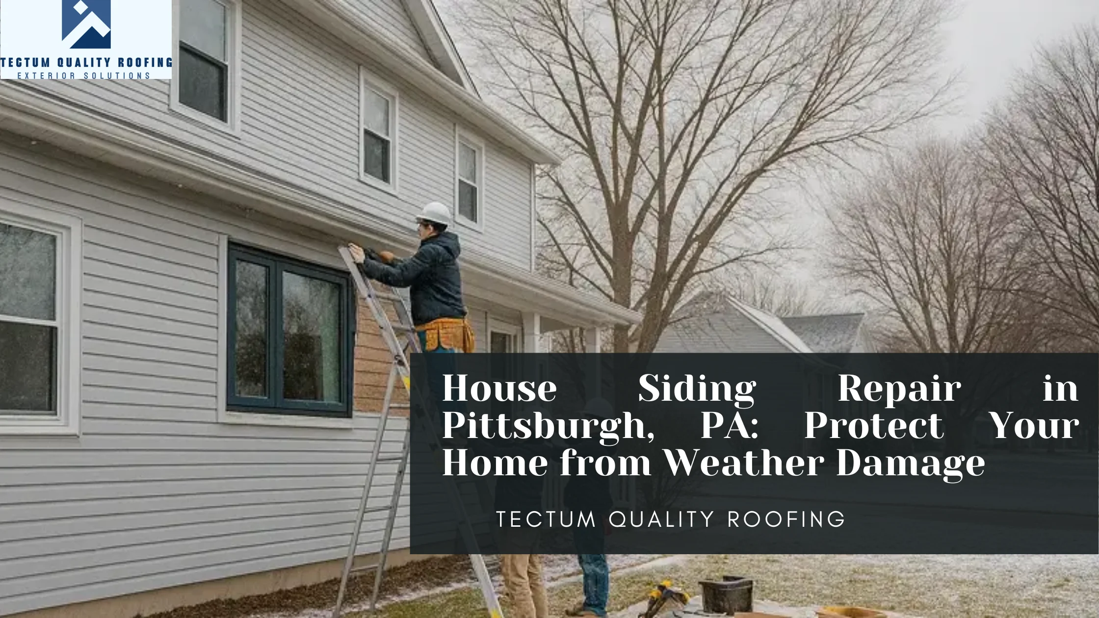 House Siding Repair in Pittsburgh, PA: Protect Your Home from Weather Damage