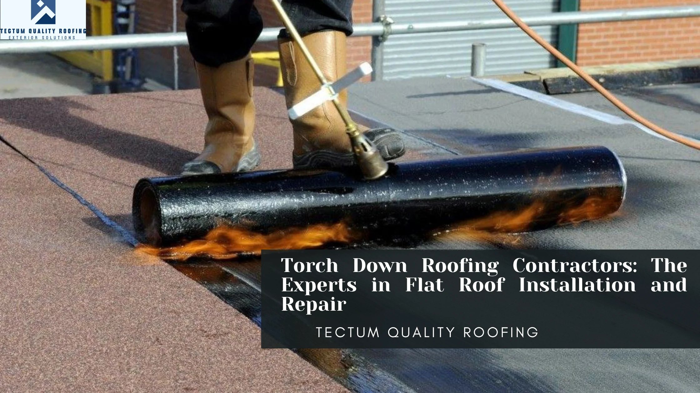 Torch Down Roofing Contractors: The Experts in Flat Roof Installation and Repair